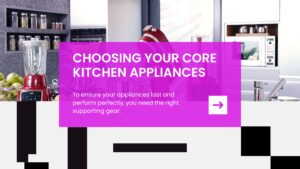 Choosing Your Core Kitchen Appliances